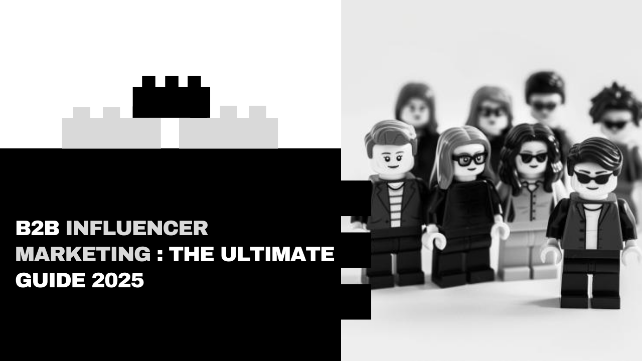 B2B Influencer Marketing : The Ultimate Guide 2025
