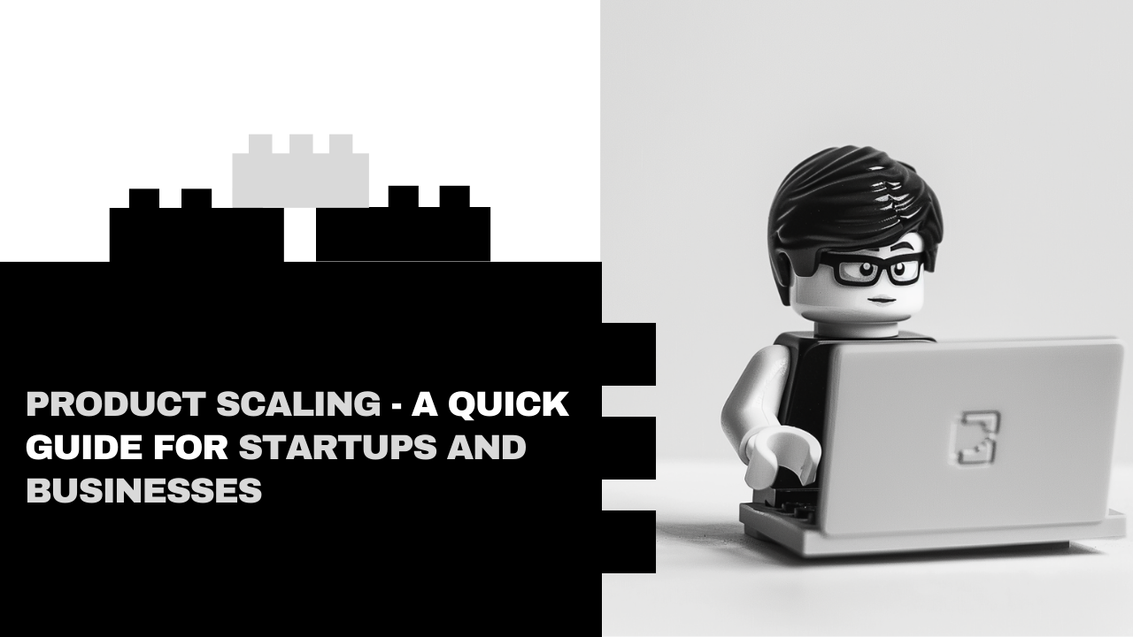 Product Scaling - A Quick Guide for Startups and businesses
