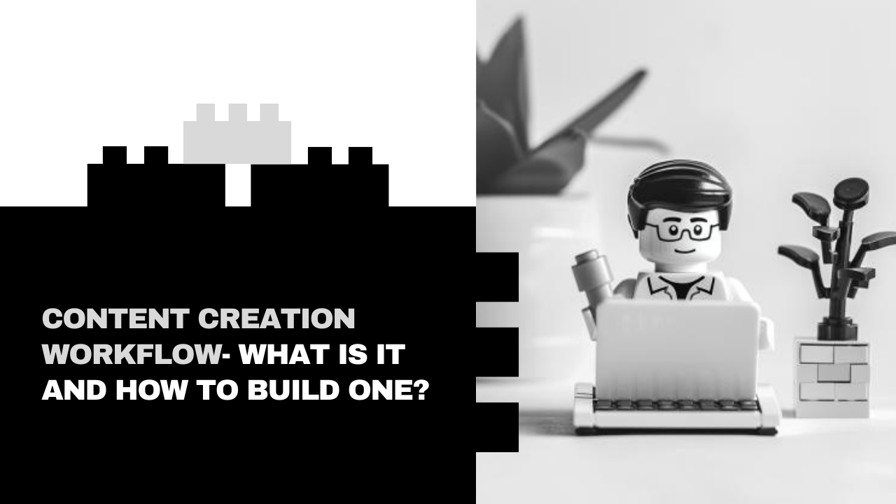 Content Creation Workflow - What is it and How to Build One?