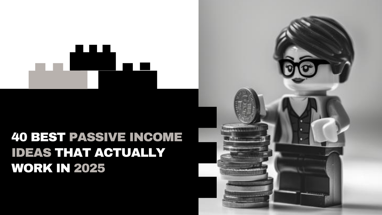 40 Best Passive Income Ideas That Actually Work in 2025