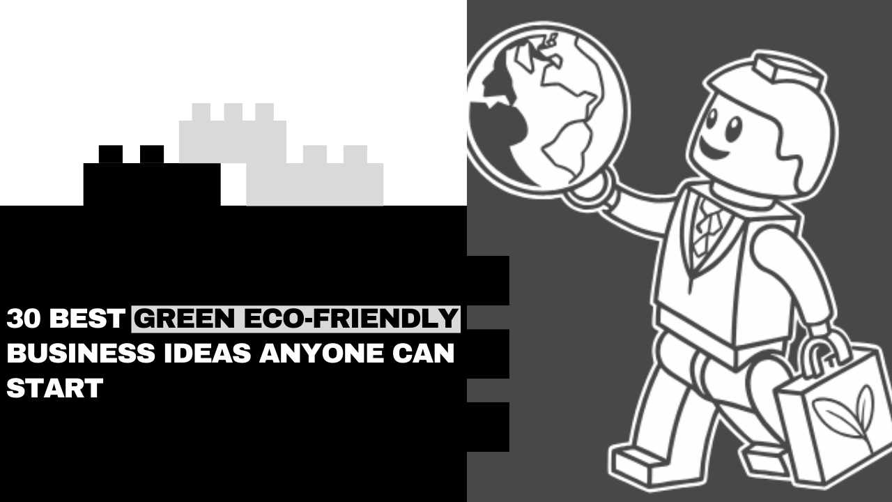 30 Best Green Eco-Friendly Business Ideas Anyone Can Start