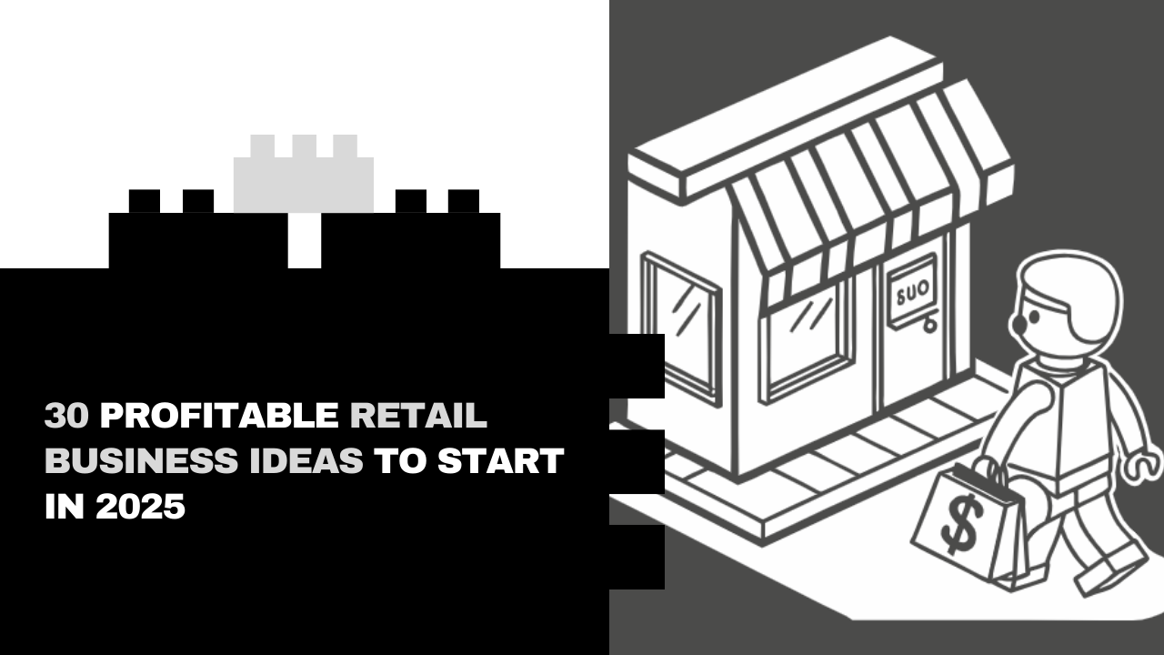 30 Profitable Retail Business Ideas to Start in 2025