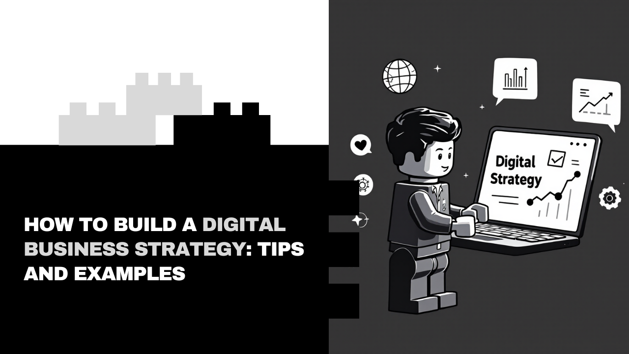 How to Build a Digital Business Strategy: Tips and Examples
